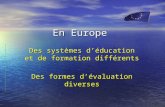 En Europe Des systèmes déducation et de formation différents Des formes dévaluation diverses.