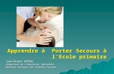 Apprendre à Porter Secours à lEcole primaire Jean-Michel ARTOUX Inspecteur de lEducation Nationale Moniteur National des Premiers Secours.
