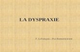 1 LA DYSPRAXIE F. Lefrançois - Psychomotricienne.