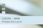 COURS : WEB Philippe Bancquart. Présentation BANCQUART Philippe Arcelor (Arcelor Systems) Dunkerque Equipe Support : Responsable plate forme décisionnelle.