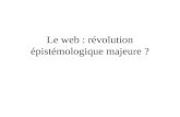 Le web : révolution épistémologique majeure ?. Considérations liminaires Définitions.