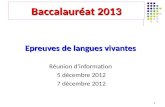 1 Baccalauréat 2013 Epreuves de langues vivantes Réunion dinformation 5 décembre 2012 7 décembre 2012.