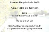 11 mars 2004Assemblée Générale ASL Parc de Sénart Assemblée générale 2009 ASL Parc de Sénart BP5 91450 Soisy sur Seine 06 83 29 54 73 .