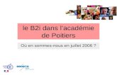 Le B2i dans lacadémie de Poitiers Où en sommes-nous en juillet 2006 ?