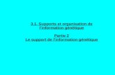 3.1. Supports et organisation de l'information génétique Partie 2 Le support de l'information génétique.