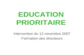 EDUCATION PRIORITAIRE Intervention du 12 novembre 2007 Formation des directeurs.