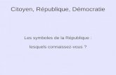 Citoyen, République, Démocratie Les symboles de la République : lesquels connaissez-vous ?