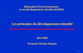 1 Education à lenvironnement et au développement durable (EEDD) Les principes du développement durable Mai 2006 François-Nicolas Boquet.