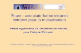 Phare : une plate-forme intranet- extranet pour la mutualisation Projet Hypermédia de l'Académie de Rennes pour l'Intranet/Extranet Conception, réalisation.