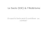 Le Socle (S3C) & lIllettrisme En quoi le Socle peut-il contribuer au combat?