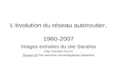Lévolution du réseau autoroutier, 1960-2007 Images extraites du site Saratlas ( Version b) Par tranches chronologiques séparées.