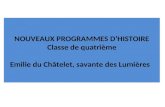 NOUVEAUX PROGRAMMES DHISTOIRE Classe de quatrième Emilie du Châtelet, savante des Lumières.
