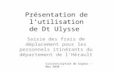 Présentation de lutilisation de Dt Ulysse Saisie des frais de déplacement pour les personnels itinérants du département de lHérault Circonscription de.