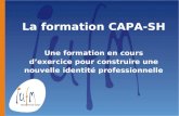La formation CAPA-SH Une formation en cours dexercice pour construire une nouvelle identité professionnelle.