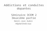Addictions et conduites dopantes Séminaire DCEM 2 Deuxième partie Henri-Jean Aubin Hôpital Emile roux.
