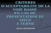 CRITERES DACCEPTABILITE DE LA VOIE BASSE EN CAS DE PRESENTATION DU SIEGE A TERME Marion LEMONNIER.