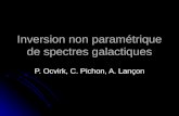 Inversion non paramétrique de spectres galactiques P. Ocvirk, C. Pichon, A. Lançon.