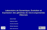 Laboratoire de Dynamique, Évolution et Expression des génomes de micro-organismes FRE2326 Daniel Muller Stéphanie Weiss Sandrine Koechler Michael Heymann.