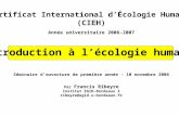 Certificat International dÉcologie Humaine (CIEH) Année universitaire 2006-2007 Introduction à lécologie humaine Séminaire douverture de première année.