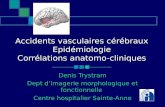 Accidents vasculaires cérébraux Epidémiologie Corrélations anatomo-cliniques Denis Trystram Dept dimagerie morphologique et fonctionnelle Centre hospitalier.