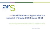 Modifications apportées au rapport détape 2010 pour 2011 Ile-de-France Réunion régionale OMEDIT Ile de France, 20-27 mai 2011 OMEDIT, ARS IDF, 2011.