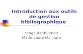 Introduction aux outils de gestion bibliographique Stage 07/05/2009 Marie-Laure Malingre.