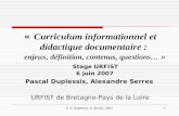 © P. Duplessis, A. Serres, 20071 « Curriculum informationnel et didactique documentaire : enjeux, définition, contenus, questions… » Stage URFIST 6 juin.