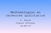 Méthodologies en recherche qualitative A. Reyre Espace éthique 16/02/13.
