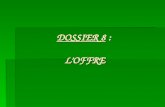 DOSSIER 8 : LOFFRE. PLAN DU DOSSIER I. LES CARACTERISTIQUES DE LOFFRE A. Loffre marché structure, intensité B. Loffre commerciale composition et divers.