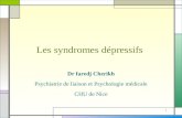 1 Les syndromes dépressifs Dr faredj Cherikh Psychiatrie de liaison et Psychologie médicale CHU de Nice.