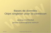 Jérôme CUTRONA jerome.cutrona@univ-reims.fr 11:51:49 Programmation Web 2012-2013 1 Bases de données Objet singleton pour la connexion.