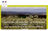 1 Préfecture de la région dÎle-de-France DRIAAF Lagriculture de proximité : un remarquable enjeu pour les territoires et les terroirs dÎle-de-France Colloque.