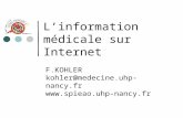 Linformation médicale sur Internet F.KOHLER kohler@medecine.uhp-nancy.fr .