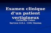 Examen clinique dun patient vertigineux Catherine Calais Service O.R.L CHU Nantes.