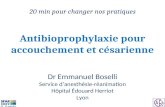 Antibioprophylaxie pour accouchement et césarienne Dr Emmanuel Boselli Service danesthésie-réanimation Hôpital Édouard Herriot Lyon 20 min pour changer.