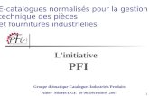 1 Linitiative PFI E-catalogues normalisés pour la gestion technique des pièces et fournitures industrielles Groupe thématique Catalogues Industriels Produits.