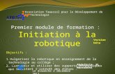 Association Tawassol pour le Développement de la Technologie Premier module de formation : Initiation à la robotique Objectifs : 1.Vulgariser la robotique.