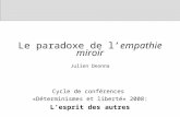 Le paradoxe de lempathie miroir Julien Deonna Cycle de conférences «Déterminismes et liberté» 2008: Lesprit des autres.
