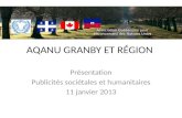 AQANU GRANBY ET RÉGION Présentation Publicités sociétales et humanitaires 11 janvier 2013.
