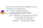 1 Jean TROHEL et Marguerite ALTET Université de Rennes 2 Université de Nantes Nantes – 18 Octobre 2006 Les interactions CP-Stagiaire en situation dentretien.