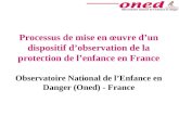 Processus de mise en œuvre dun dispositif dobservation de la protection de lenfance en France Observatoire National de lEnfance en Danger (Oned) - France.