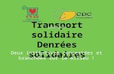 Transport solidaire Denrées solidaires Deux initiatives concertées et branchées sur le milieu ! présentent.