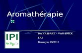 Aromathérapie Drs VASSART - VAN SNICK I.P.I. Besançon, 05/2012.