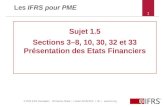 © 2012 IFRS Foundation 30 Cannon Street | London EC4M 6XH | UK |  1 1 Les IFRS pour PME Sujet 1.5 Sections 3–8, 10, 30, 32 et 33 Présentation.