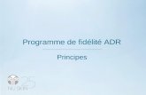 Programme de fidélité ADR Principes. PROGRAMME DE FIDÉLITÉ ADR Le Programme de fidélité ADR (Automatic Delivery Rewards) est accessible aux Distributeurs.