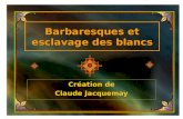 Barbaresques et esclavage des blancs Création de Claude Jacquemay.