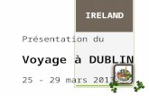 Présentation du Voyage à DUBLIN 25 - 29 mars 2013 IRELAND.