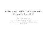 Atelier « Recherche documentaire » 21 septembre 2013 Karine Verstraeten Responsable du SerDEF Service de documentation en Education et Formation.