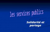 Solidarité et partage. service public ou service au public…???? service public ou service au public…???? La construction européenne se fait sur le principe.