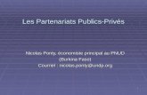 1 Les Partenariats Publics-Privés Nicolas Ponty, économiste principal au PNUD (Burkina Faso) Courriel : nicolas.ponty@undp.org.